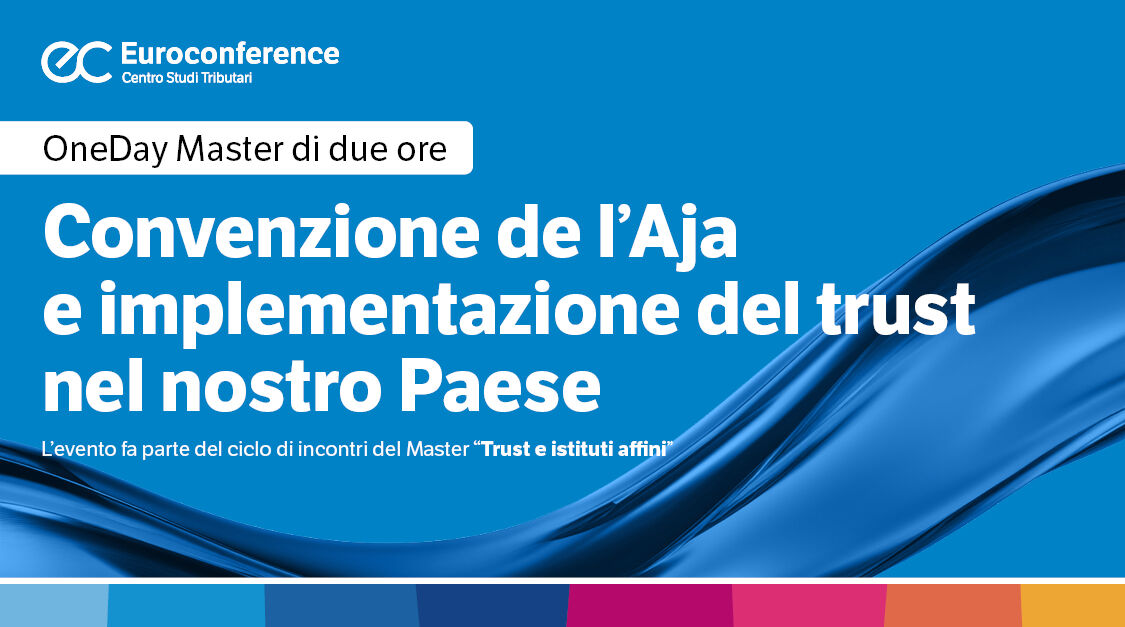 Immagine Convenzione de l’Aja e implementazione del trust nel nostro Paese | Euroconference
